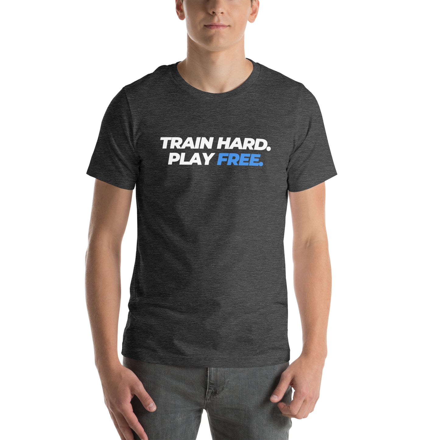 Train Hard. Play Free. - Unisex T-Shirt